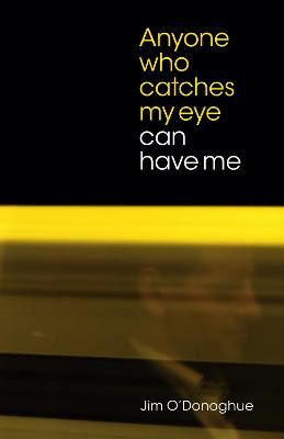 Anyone who catches my eye can have me by Jim O'Donoghue