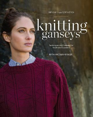 Knitting Ganseys, Revised and Updated: Techniques and Patterns for Traditional Sweaters by Beth Brown-Reinsel