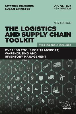 The Logistics and Supply Chain Toolkit: Over 100 Tools for Transport, Warehousing and Inventory Management by Gwynne Richards