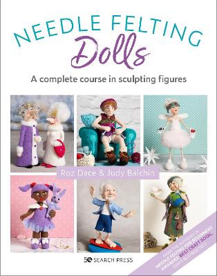 Needle Felting Dolls: A Complete Course in Sculpting Figures by Roz Dace