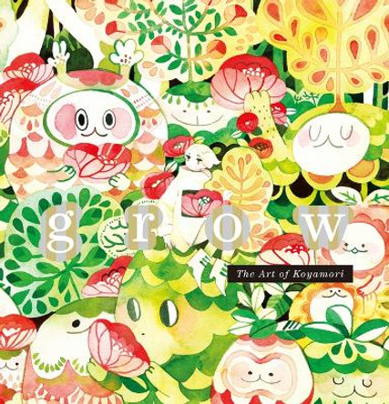 Grow: The Art of Koyamori by Koyamori