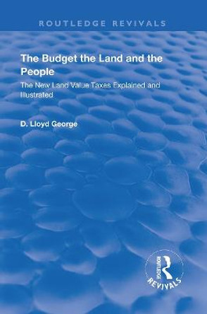 The Budget, The Land And The People.: The New Land Value Taxes Explained and Illustrated by Lloyd George
