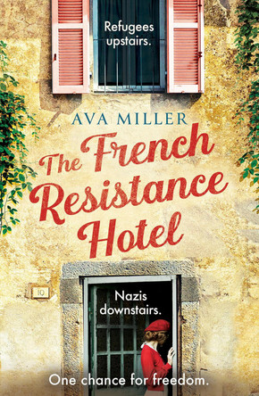 The French Resistance Hotel: A sweeping, one-of-a-kind WW2 historical fiction novel for 2026, inspired by an incredible true story by Ava Miller 9781399745086