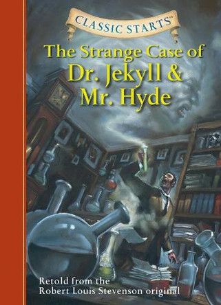 Classic Starts (R): The Strange Case of Dr. Jekyll and Mr. Hyde: Retold from the Robert Louis Stevenson Original by Robert Louis Stevenson 9781402726675