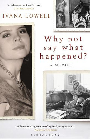 Why Not Say What Happened?: A Memoir by Ivana Lowell 9781408810040