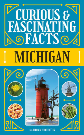 Curious & Fascinating Facts: Michigan by Kathryn Houghton 9781647555696