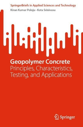 Geopolymer Concrete: Principles, Characteristics, Testing, and Applications by Kiran Kumar Poloju 9789819624782
