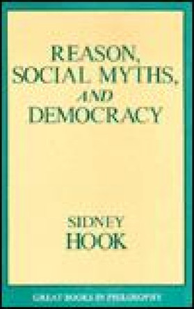 Reason, Social Myths, and Democracy by Sidney Hook 9780879756727