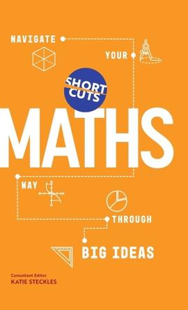 Short Cuts: Maths: Navigate Your Way Through the Big Ideas by Katie Steckles 9781837731091