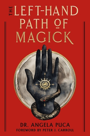 The Left-Hand Path of Magick: The Definitive Reference Guide to the History and Practice Dr Puca 9781578639212