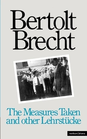 Measures Taken: AND Other Lehrsteucke by Bertolt Brecht 9780413373106 [USED COPY]