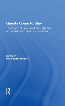 Guests Come To Stay: The Effects Of European Labor Migration On Sending And Receiving Countries by Rosemarie Rogers