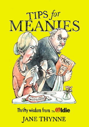 Tips for Meanies: Thrifty Wisdom from The Oldie by Jane Thynne 9780224096034 [USED COPY]