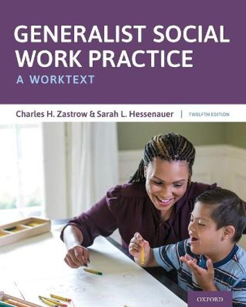 Generalist Social Work Practice: A Worktext by Professor Emeritus Charles H Zastrow