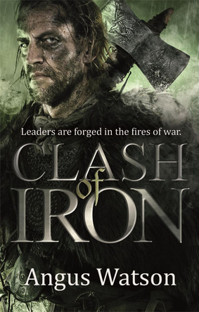 Clash of Iron by Angus Watson 9780356502625 [USED COPY]