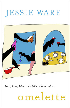 Omelette: Food, Love, Chaos and Other Conversations by Jessie Ware 9781529355857 [USED COPY]