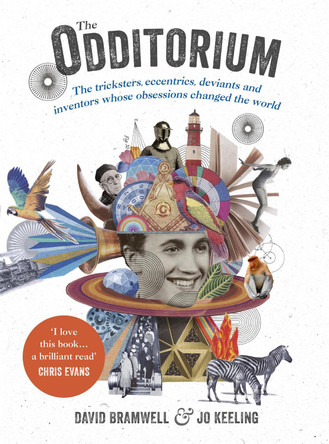 The Odditorium: The tricksters, eccentrics, deviants and inventors whose obsessions changed the world by David Bramwell 9781473640313 [USED COPY]