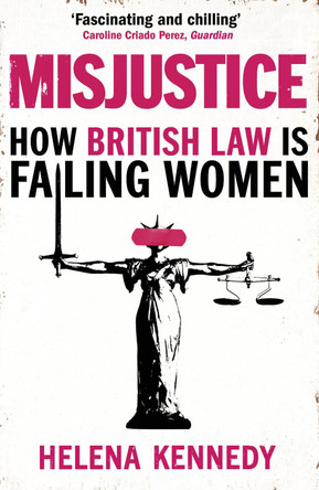 Misjustice: How British Law is Failing Women by Helena Kennedy 9781784707682 [USED COPY]