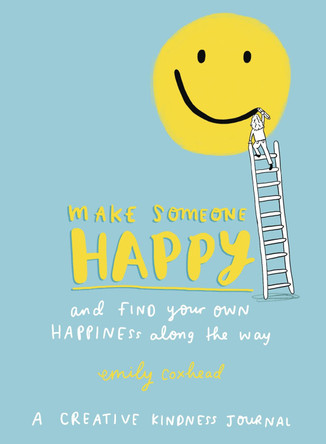 Make Someone Happy and Find Your Own Happiness Along the Way: A Creative Kindness Journal by Emily Coxhead 9781785041785 [USED COPY]