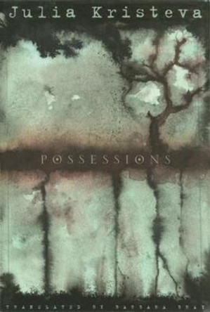 Possessions: A Novel by Julia Kristeva