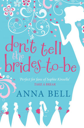 Don't Tell the Brides-to-Be: a fabulously fun wedding comedy! by Anna Bell 9781848663688 [USED COPY]