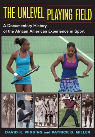 The Unlevel Playing Field: A Documentary History of the African American Experience in Sport by David K. Wiggins