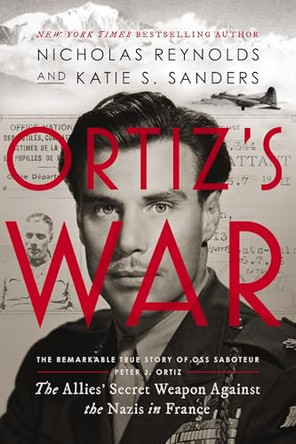 Ortiz’s War: The Allies' Secret Weapon Against the Nazis in France by Nicholas Reynolds 9781400256167