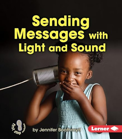 Sending Messages With Light and Sound by Jennifer Boothroyd 9781467745048