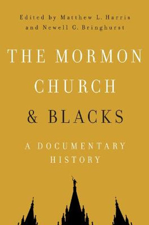 The Mormon Church and Blacks: A Documentary History by Matthew L. Harris