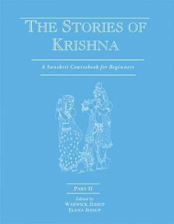 The Stories of Krishna: A Sanskrit Coursebook for Beginners: Pt. II by Warwick Jessup 9788120835498