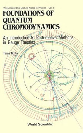 Foundations Of Quantum Chromodynamics: An Introduction To Perturbative Methods In Gauge Theories by Taizo Muta 9789971950415