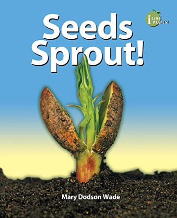 Seeds Sprout! by Mary Dodson Wade 9780766036147