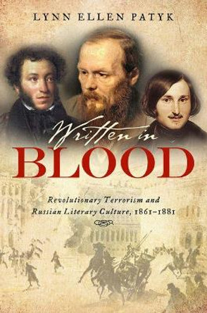 Written in Blood: Revolutionary Terrorism and Russian Literary Culture, 1861-1881 by Lynn Ellen Patyk