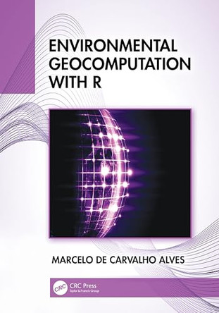 Environmental Geocomputation with R by Marcelo de Carvalho Alves 9781041208181