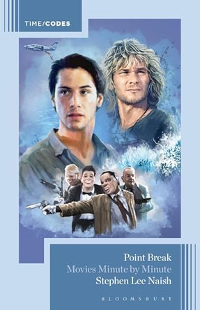 Point Break: Movies Minute by Minute by Stephen Lee Naish 9798216374145