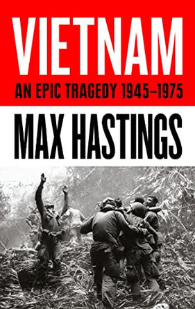 Vietnam: An Epic History of a Divisive War 1945-1975 by Max Hastings 9780008132989 [USED COPY]