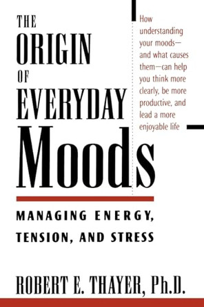 The Origin of Everyday Moods: Managing Energy, Tension, and Stress by Robert E. Thayer 9780195118056 [USED COPY]
