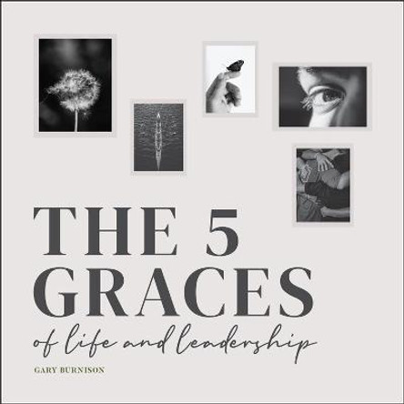 The Five Graces of Leadership by Gary Burnison