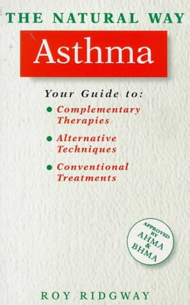 The Natural Way with Asthma: A Comprehensive Guide to Gentle, Safe and Effective Treatment by Roy Ridgway 9781852304928 [USED COPY]