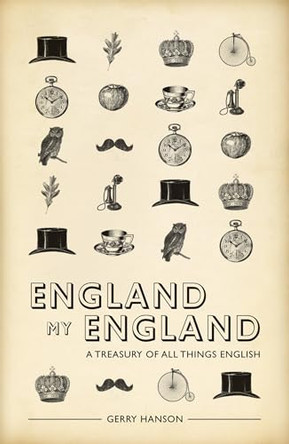 England My England: A Treasury of All Things English by Gerry Hanson 9781907554490 [USED COPY]