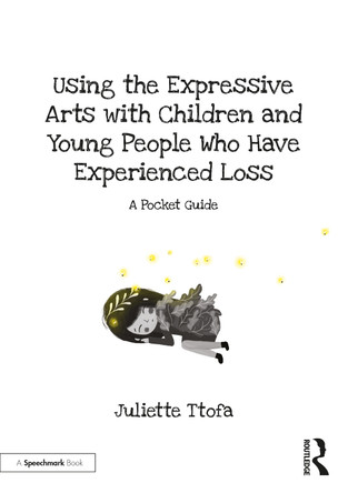 Using the Expressive Arts with Children and Young People Who Have Experienced Loss: A Pocket Guide by Juliette Ttofa 9780367524425