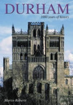 Durham: 1000 Years of History by Martin Roberts 9780752425375
