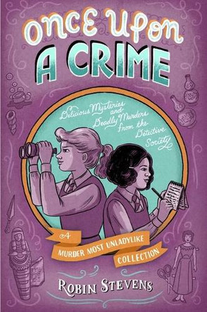 Once Upon a Crime: Delicious Mysteries and Deadly Murders from the Detective Society by Robin Stevens 9781665919494
