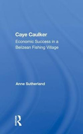 Caye Caulker: Economic Success In A Belizean Fishing Village by Anne Sutherland