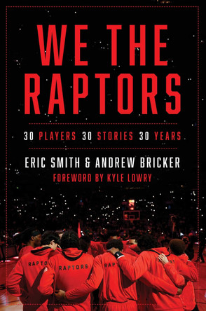 We the Raptors: 30 Players, 30 Stories, 30 Years by Eric Smith 9781668069202