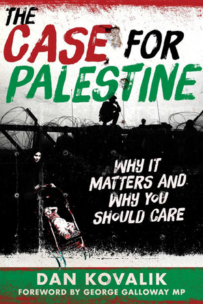The Case for Palestine: Why It Matters and Why You Should Care by Dan Kovalik 9781510780590