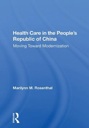 Health Care In The People's Republic Of China: Moving Toward Modernization by Marilynn M Rosenthal