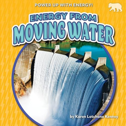 Energy from Moving Water by Karen Kenney 9781647478728