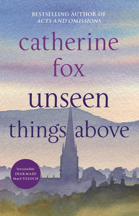 Unseen Things Above: Lindchester Chronicles 2 by Catherine Fox 9781910674239 [USED COPY]