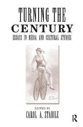 Turning The Century: Essays In Media And Cultural Studies by Carol Stabile